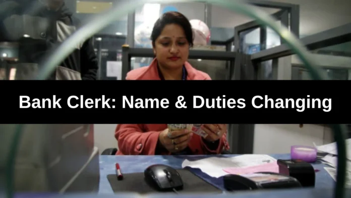 Bank Clerks will now be called ' Customer Service Associate' and Clerk