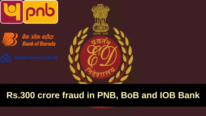 Rs.300 crore fraud in Punjab National Bank, BoB and IOB Bank