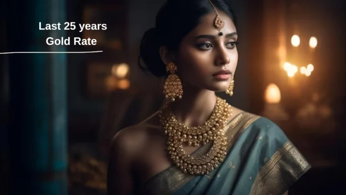 You will be surprised to know the Gold Rate in 2000, Check Last 25 years Gold Rate