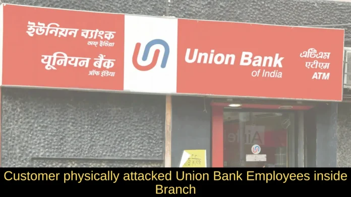 Customer physically attacked Union Bank Employees inside Branch