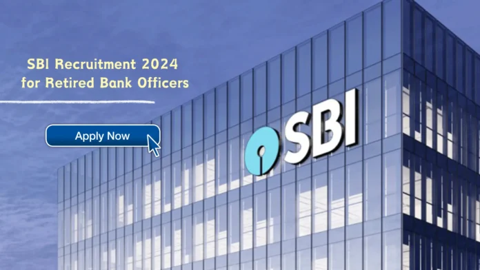SBI Recruitment 2024 for Retired Bank Officers, Apply Online