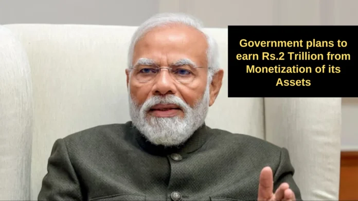 Government plans to earn Rs.2 Trillion from Monetization of its Assets