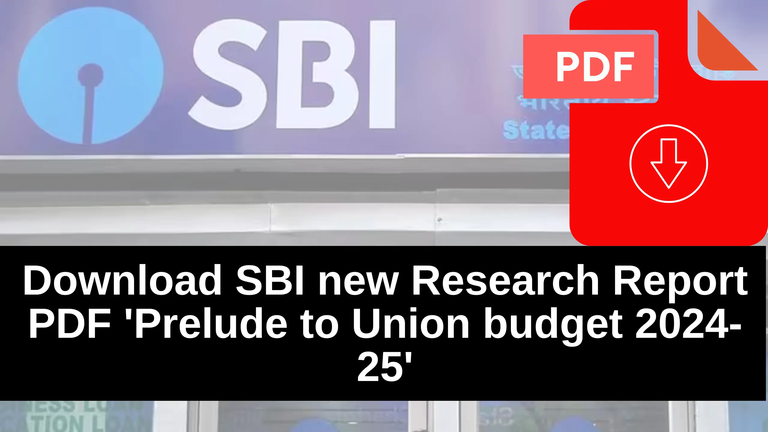 Download SBI new Research Report PDF 'Prelude to Union budget 2024-25'