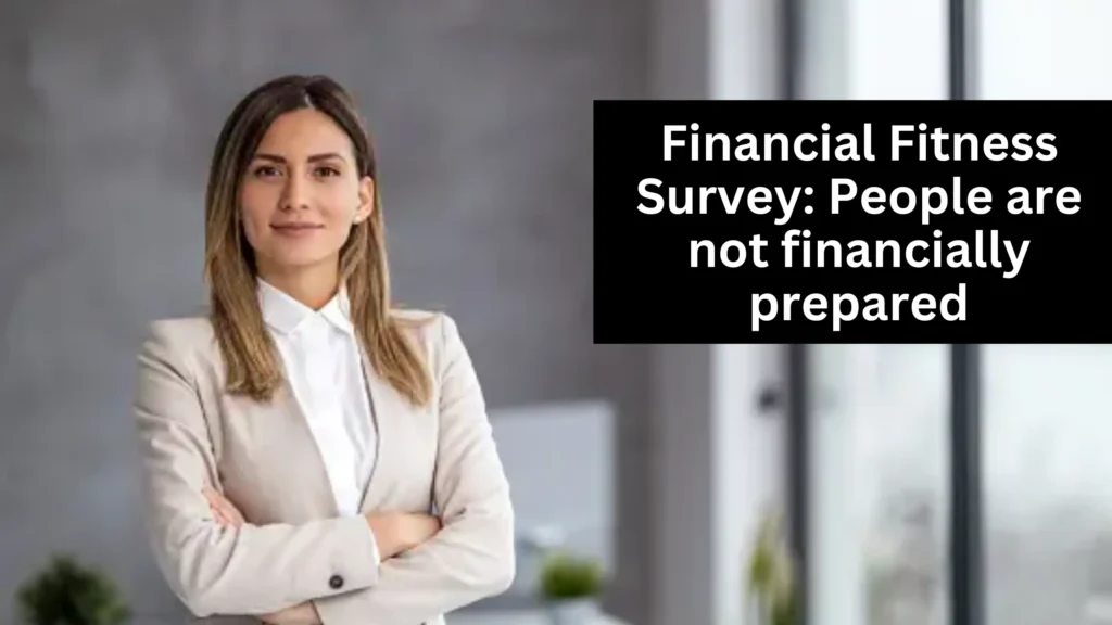 Financial Fitness Survey: People are not financially prepared