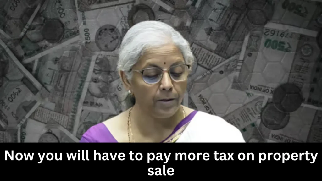 Now you will have to pay more tax on property sale, Indexation Benefits removed by Govt