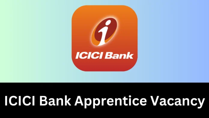 ICICI Bank Apprentice Vacancy 2024 Released; Check Salary, Age Limit, Apply Online