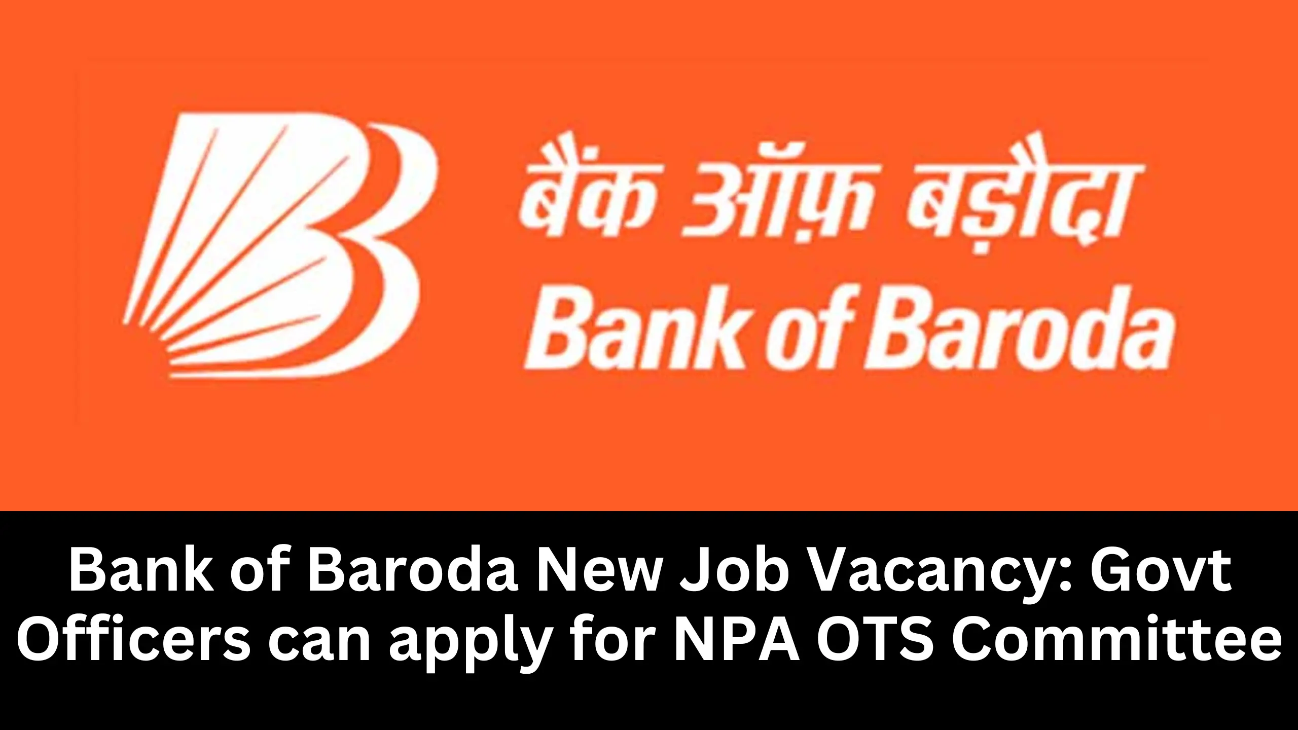 Bank of Baroda has released vacancy for retired government officers, Check details and apply online