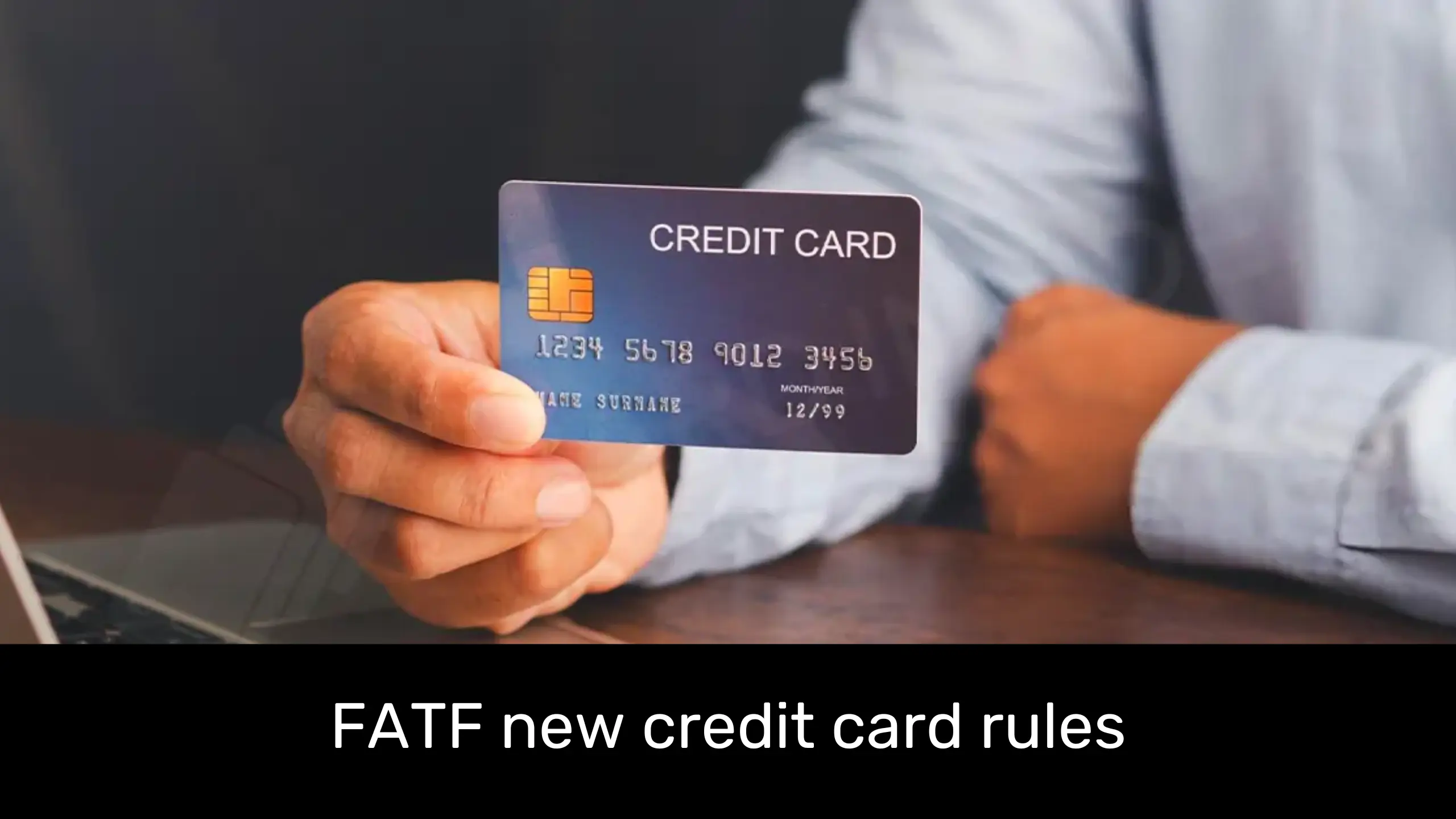 FATF may implement new Credit Card Rules, Check new rules here