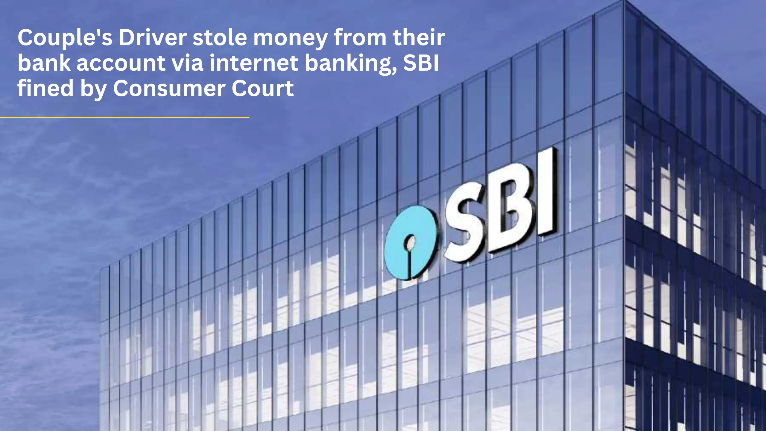 Couple's Driver stole money from their bank account via internet banking, SBI fined by Consumer Court