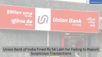 Union Bank of India Fined Rs 54 Lakh for Failing to Report Suspicious Transactions