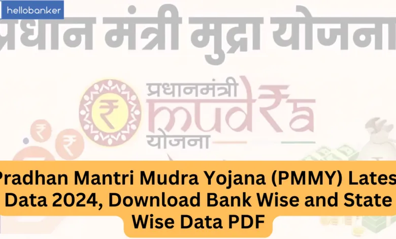 Pradhan Mantri Mudra Yojana (PMMY) Latest Data 2024, Download Bank Wise and State Wise Data PDF