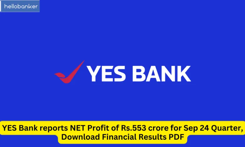 YES Bank reports NET Profit of Rs.553 crore for Sep 24 Quarter, Download Financial Results PDF