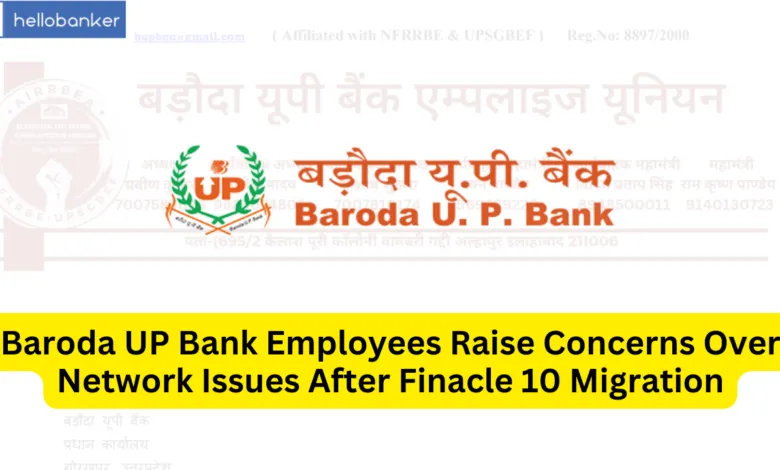 Baroda UP Bank Employees Raise Concerns Over Network Issues After Finacle 10 Migration