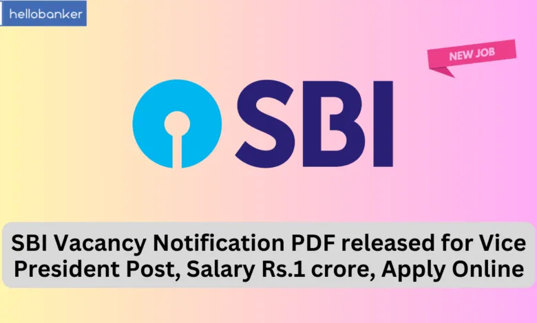 SBI Vacancy Notification PDF released for Vice President Post, Salary Rs.1 crore, Apply Online