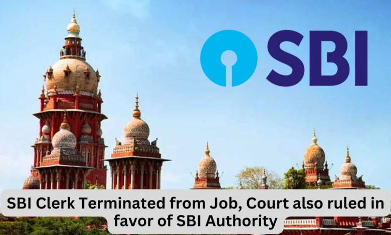 SBI Clerk Terminated from Job, Court also ruled in favor of SBI Authority