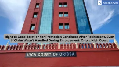 Right to Consideration for Promotion Continues After Retirement, Even If Claim Wasn't Handled During Employment: Orissa High Court