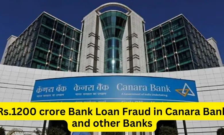 Rs.1200 crore Bank Loan Fraud in Canara Bank and other Banks