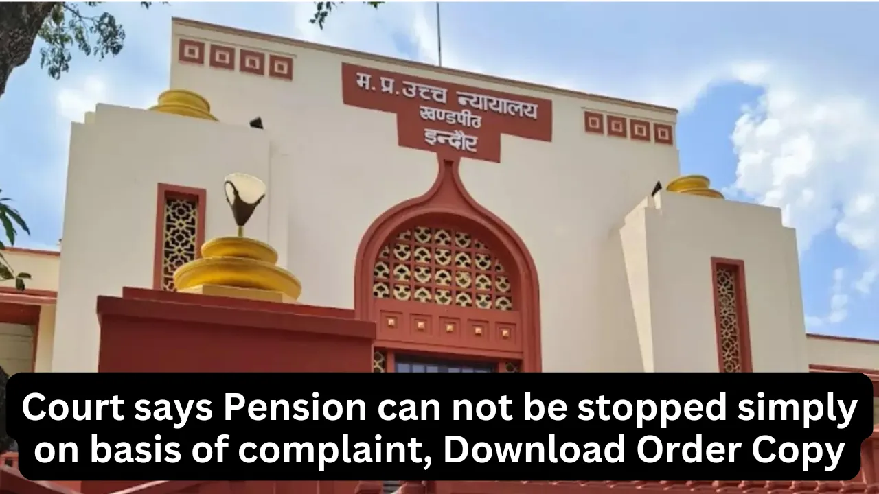 Court says Pension can not be stopped simply on basis of complaint, Download Order Copy