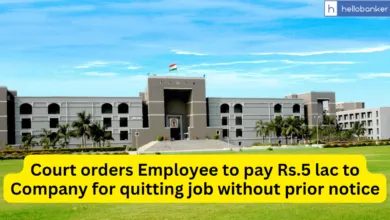 Court orders Employee to pay Rs.5 lac to Company for quitting job without prior notice