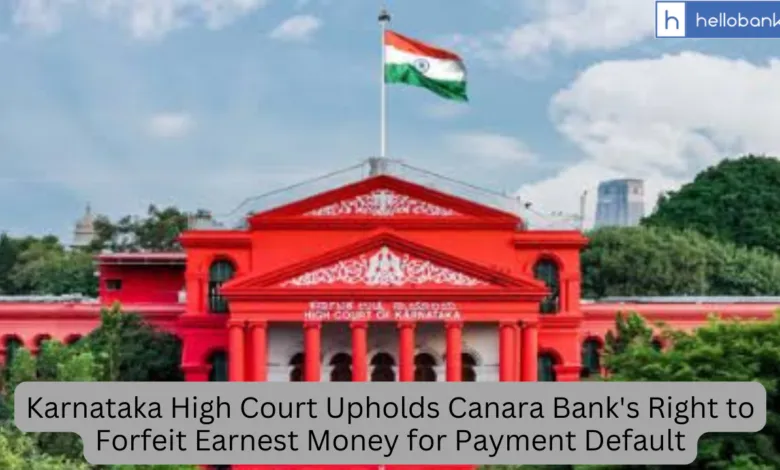 Karnataka High Court Upholds Canara Bank's Right to Forfeit Earnest Money for Payment Default