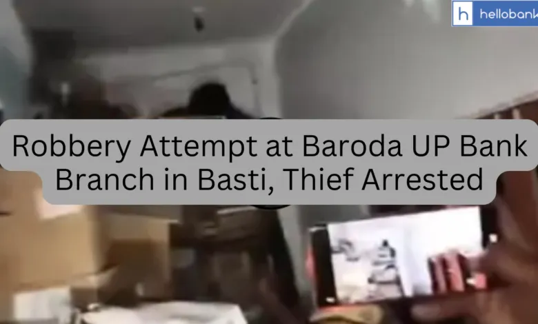 Robbery Attempt at Baroda UP Bank Branch in Basti, Thief Arrested