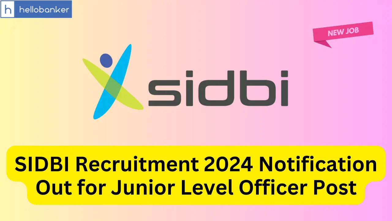 SIDBI Recruitment 2024 Notification Out for Junior Level Officer Post, Check Eligibility and Apply Now