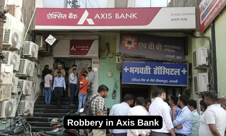 One more Bank Robbery, Rs.40 lac looted in Axis Bank Shamli Branch