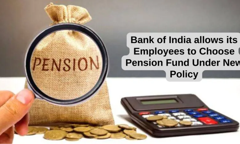 Bank of India allows its Employees to Choose Pension Fund Under New Policy