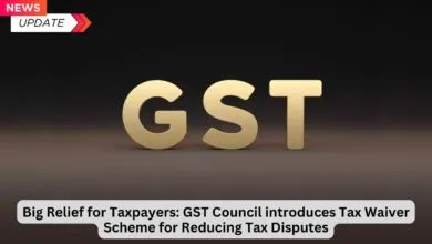 Big Relief for Taxpayers: GST Council introduces Tax Waiver Scheme for Reducing Tax Disputes