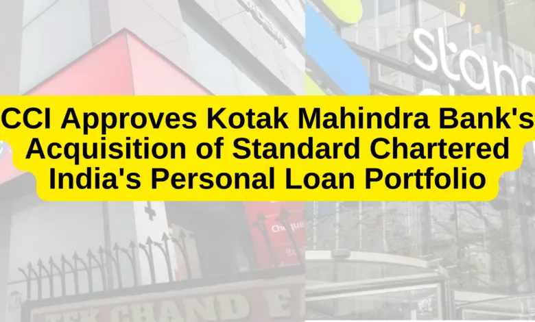 CCI Approves Kotak Mahindra Bank's Acquisition of Standard Chartered India's Personal Loan Portfolio