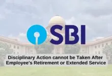 Disciplinary Action can't be Taken After Employee's Retirement or Extended Service: Supreme Court rules against SBI