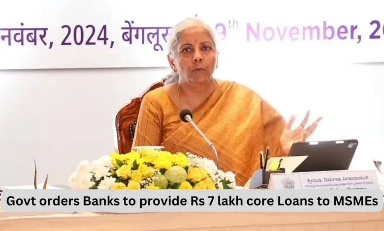 MSME Loan: Govt orders Banks to provide Rs 7 lakh core Loans to MSMEs