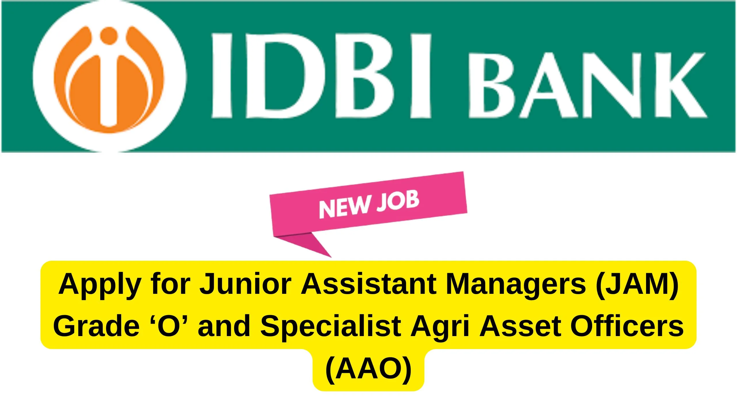 IDBI Bank Vacancy 2024 Notification Out for Junior Assistant Managers (JAM) Grade ‘O’ and Specialist Agri Asset Officers (AAO)