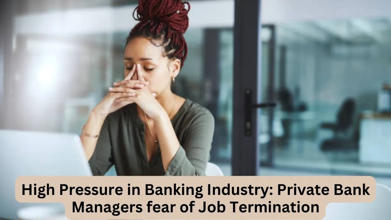 High Pressure in Banking Industry: Private Bank Managers fear of Job Termination