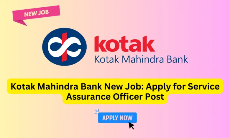 Kotak Mahindra Bank New Job: Apply for Service Assurance Officer Post