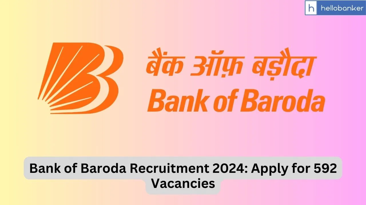 Bank of Baroda Recruitment 2024: Apply for 592 Vacancies, Download Notification PDF