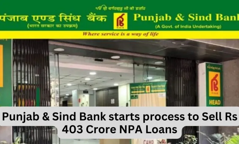 Punjab & Sind Bank starts process to Sell Rs 403 Crore NPA Loans