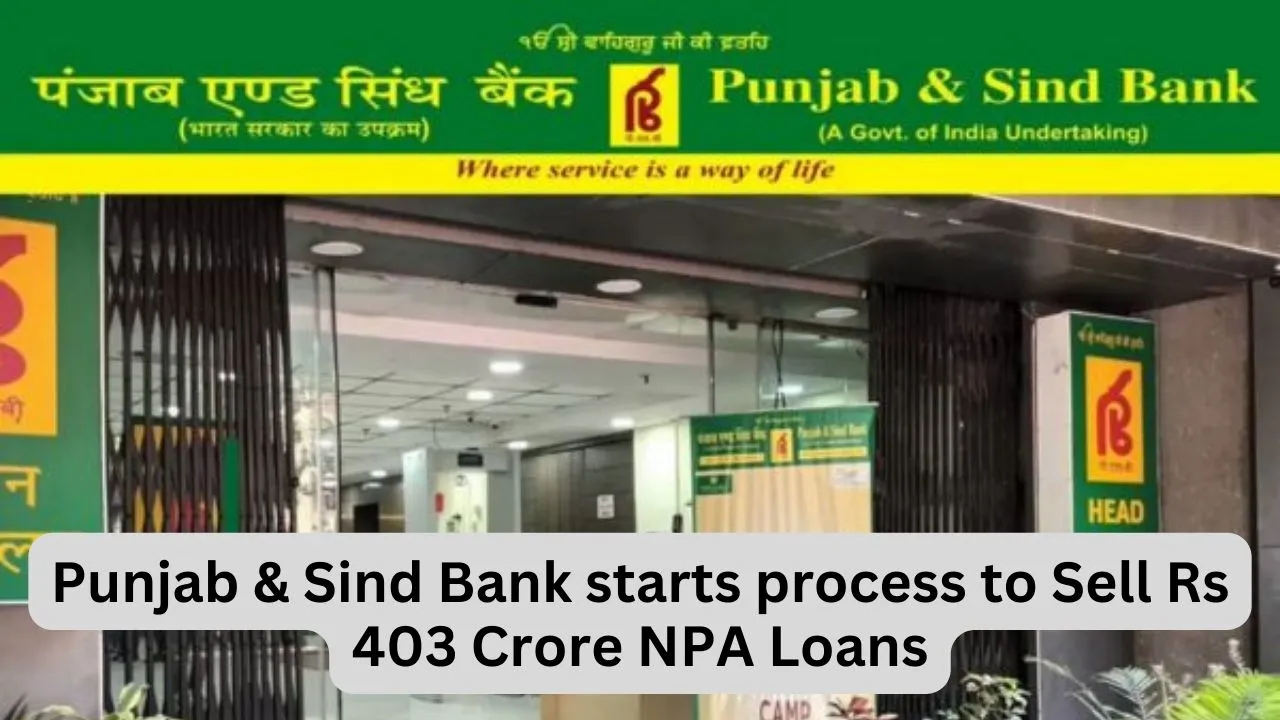 Punjab & Sind Bank starts process to Sell Rs 403 Crore NPA Loans