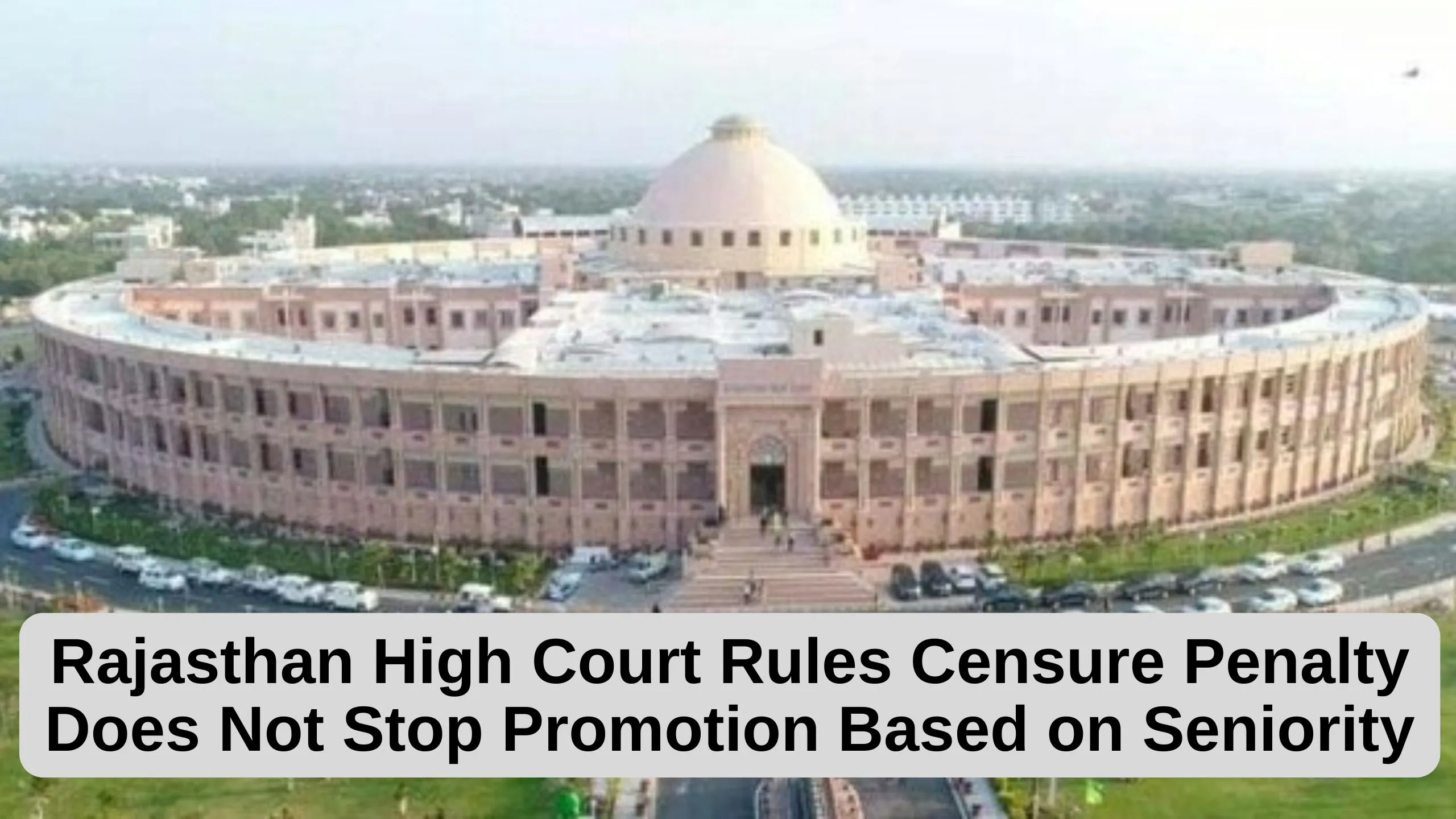 Rajasthan High Court Rules Censure Penalty Does Not Stop Promotion Based on Seniority