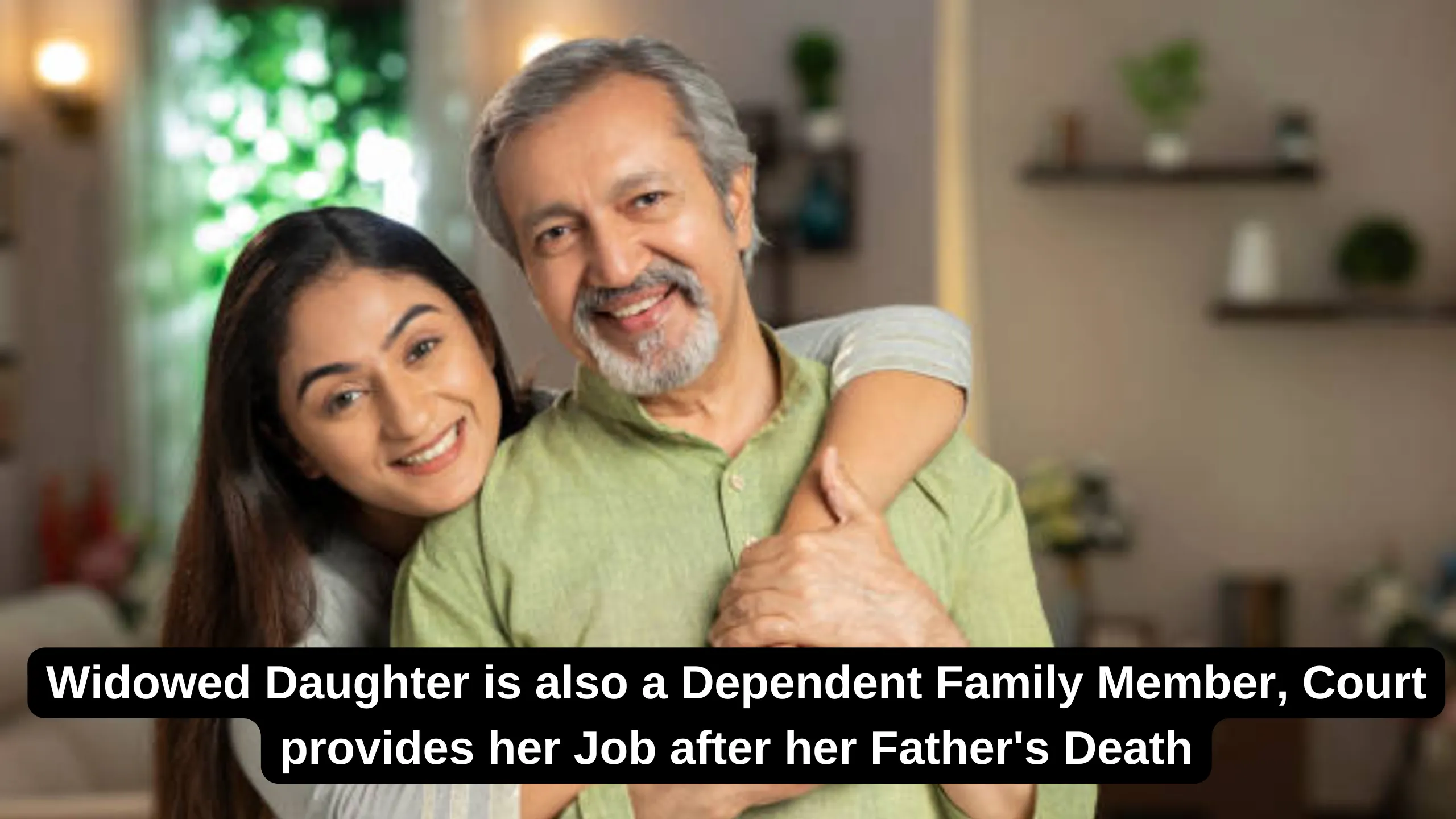 Widowed Daughter is also a Dependent Family Member, Court provides her Job after her Father's Death