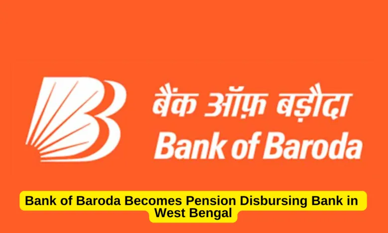 Bank of Baroda Becomes Pension Disbursing Bank in West Bengal