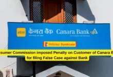 Consumer Commission imposed Penalty on Customer of Canara Bank for filing False Case against Bank