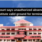 High Court says unauthorized absence may constitute valid ground for termination