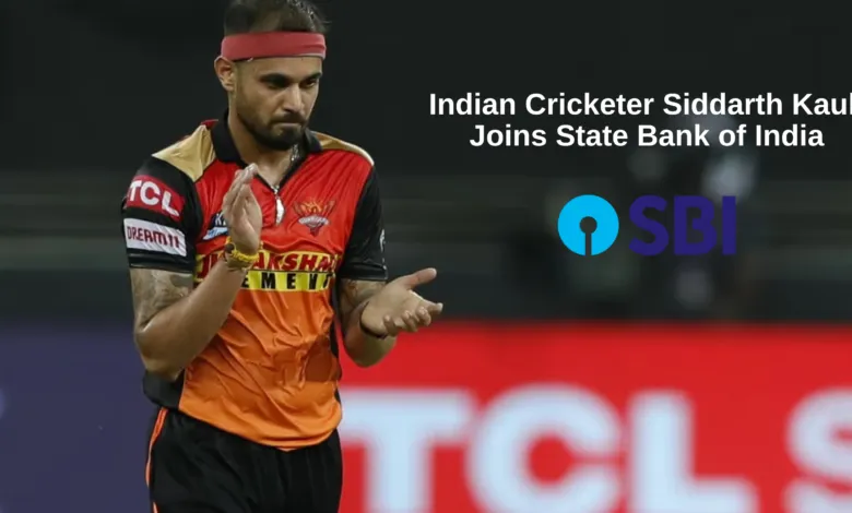 Indian Cricketer Siddarth Kaul Joins State Bank of India