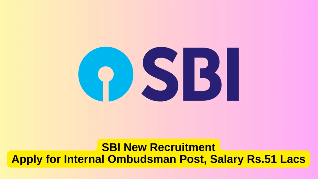 SBI New Recruitment: Apply for Internal Ombudsman Post, Salary Rs.51 Lacs