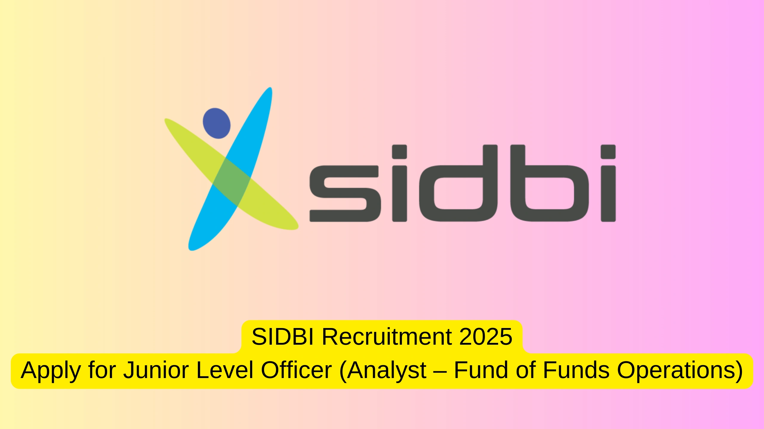 SIDBI Recruitment 2025: Apply for Junior Level Officer (Analyst – Fund of Funds Operations)