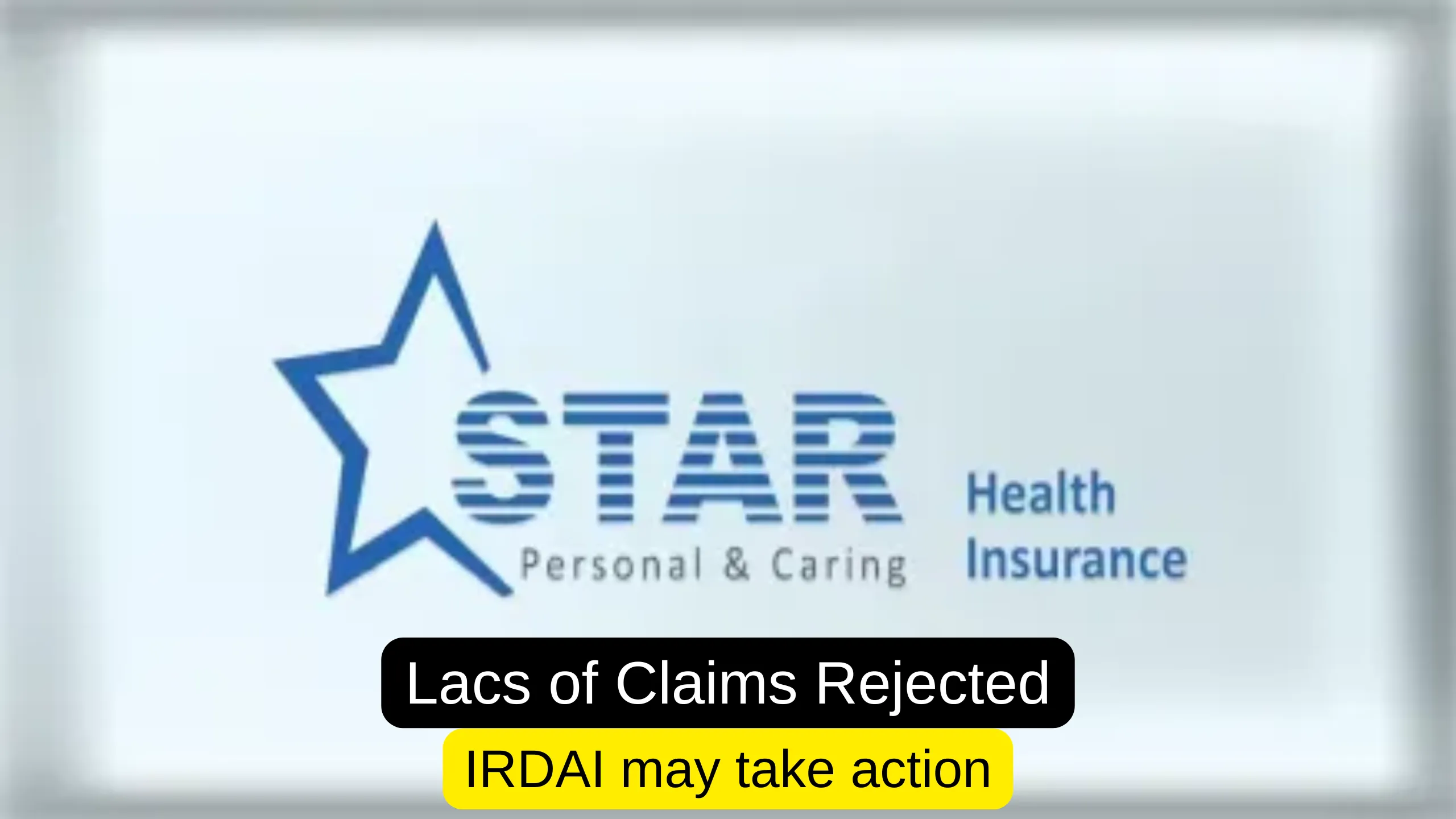 Star Health is rejecting a lot of Insurance Claims, IRDAI may take action, Check Data