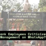 Can Bank Employees criticize Bank Management on WhatsApp? Read Madras High Court Order