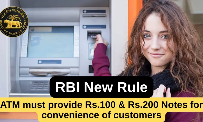 ATMs must provide Rs.100 and Rs.200 Notes for convenience of Customers, RBI issues new guidelines to Banks
