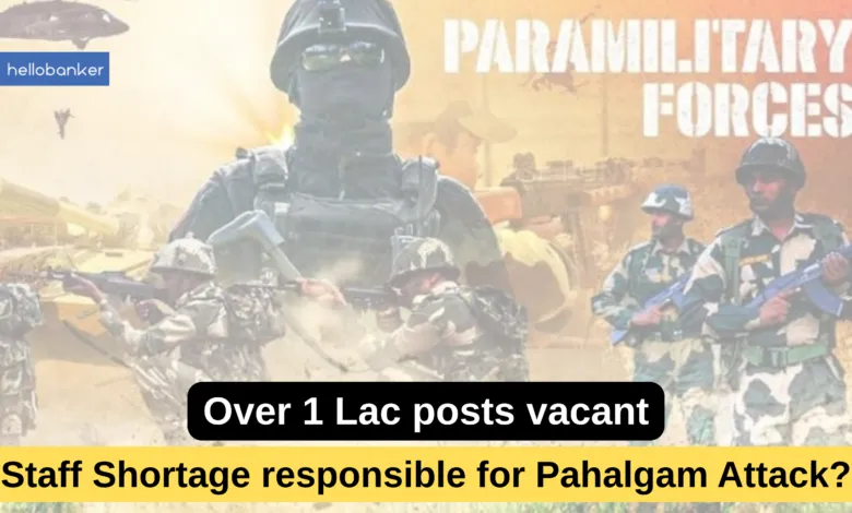 Over 1 Lakh Posts Vacant in Paramilitary Forces, Staff shortage responsible for Pahalgam Attack?